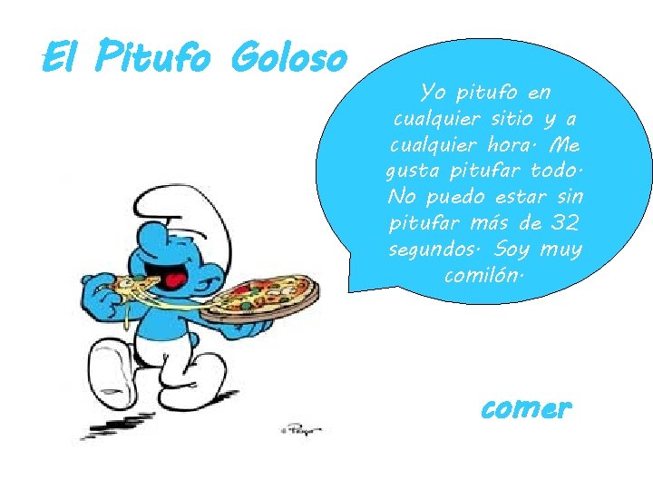 El Pitufo Goloso Yo pitufo en cualquier sitio y a cualquier hora. Me gusta