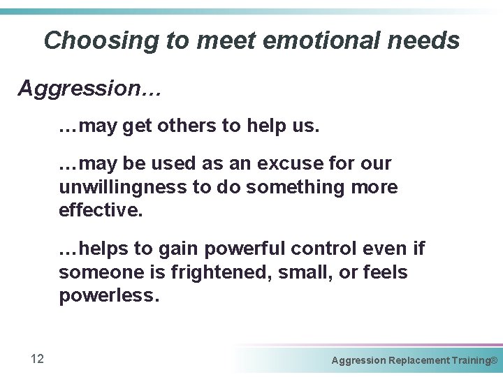 Choosing to meet emotional needs Aggression… …may get others to help us. …may be