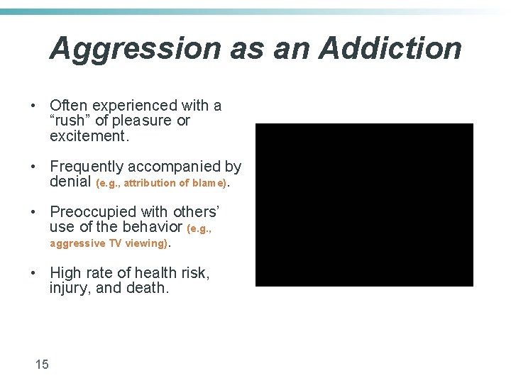 Aggression as an Addiction • Often experienced with a “rush” of pleasure or excitement.