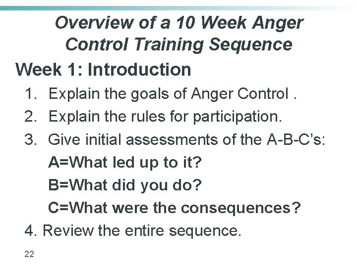 Overview of a 10 Week Anger Control Training Sequence Week 1: Introduction 1. Explain