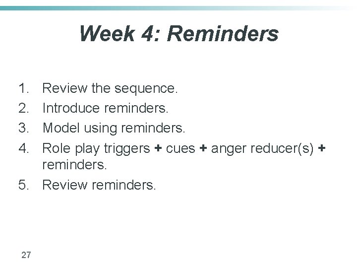 Week 4: Reminders 1. 2. 3. 4. Review the sequence. Introduce reminders. Model using