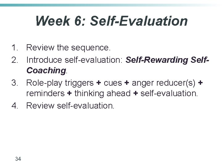 Week 6: Self-Evaluation 1. Review the sequence. 2. Introduce self-evaluation: Self-Rewarding Self. Coaching. 3.