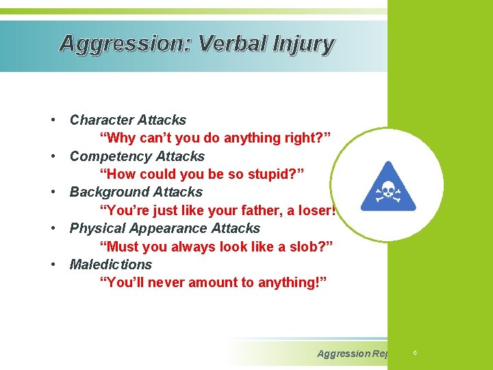 Aggression: Verbal Injury • Character Attacks “Why can’t you do anything right? ” •