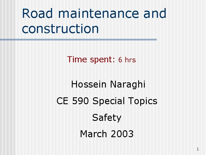 Road maintenance and construction Time spent: 6 hrs Hossein Naraghi CE 590 Special Topics