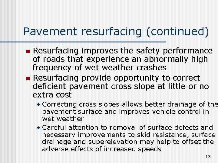 Pavement resurfacing (continued) n n Resurfacing improves the safety performance of roads that experience