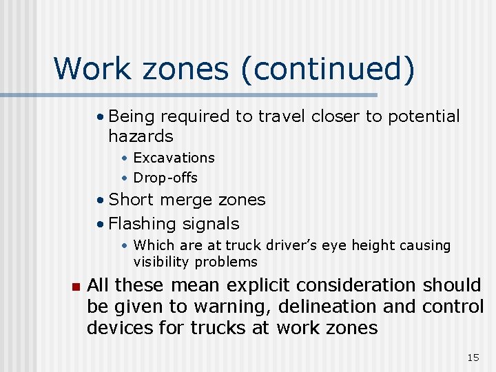 Work zones (continued) • Being required to travel closer to potential hazards • Excavations