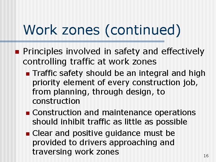 Work zones (continued) n Principles involved in safety and effectively controlling traffic at work