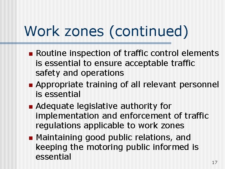 Work zones (continued) n n Routine inspection of traffic control elements is essential to