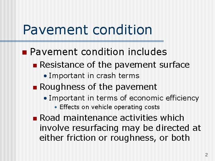 Pavement condition n Pavement condition includes n Resistance of the pavement surface • Important