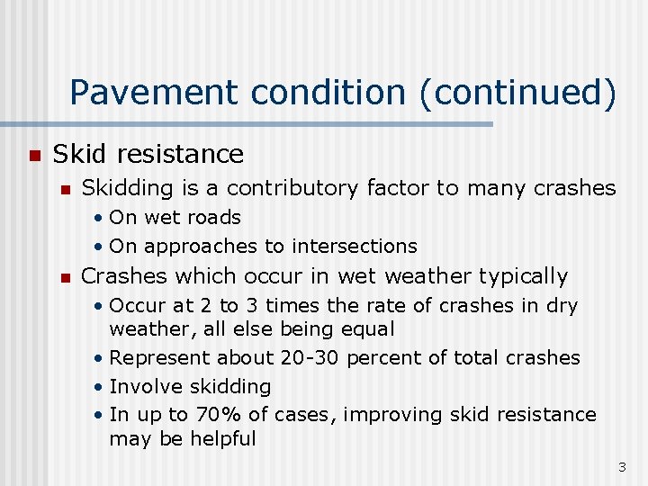 Pavement condition (continued) n Skid resistance n Skidding is a contributory factor to many