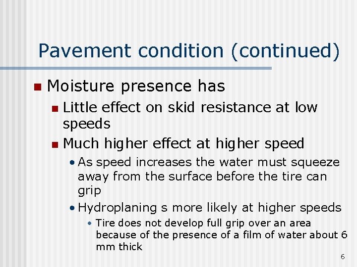 Pavement condition (continued) n Moisture presence has Little effect on skid resistance at low