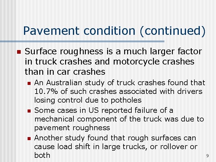 Pavement condition (continued) n Surface roughness is a much larger factor in truck crashes