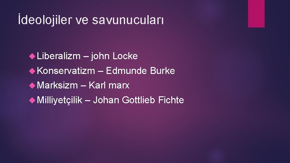 İdeolojiler ve savunucuları Liberalizm – john Locke Konservatizm Marksizm – Edmunde Burke – Karl