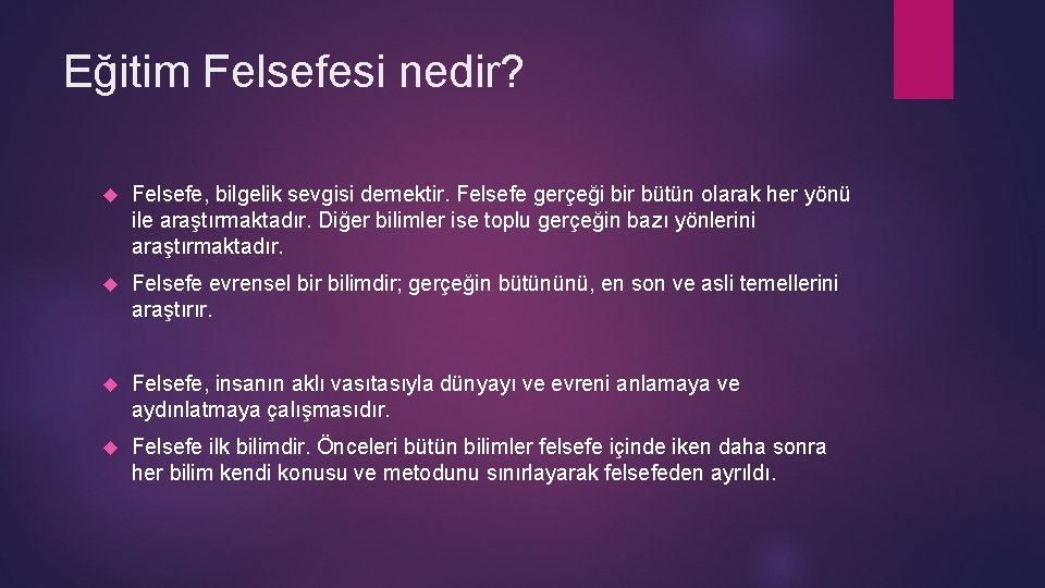 Eğitim Felsefesi nedir? Felsefe, bilgelik sevgisi demektir. Felsefe gerçeği bir bütün olarak her yönü
