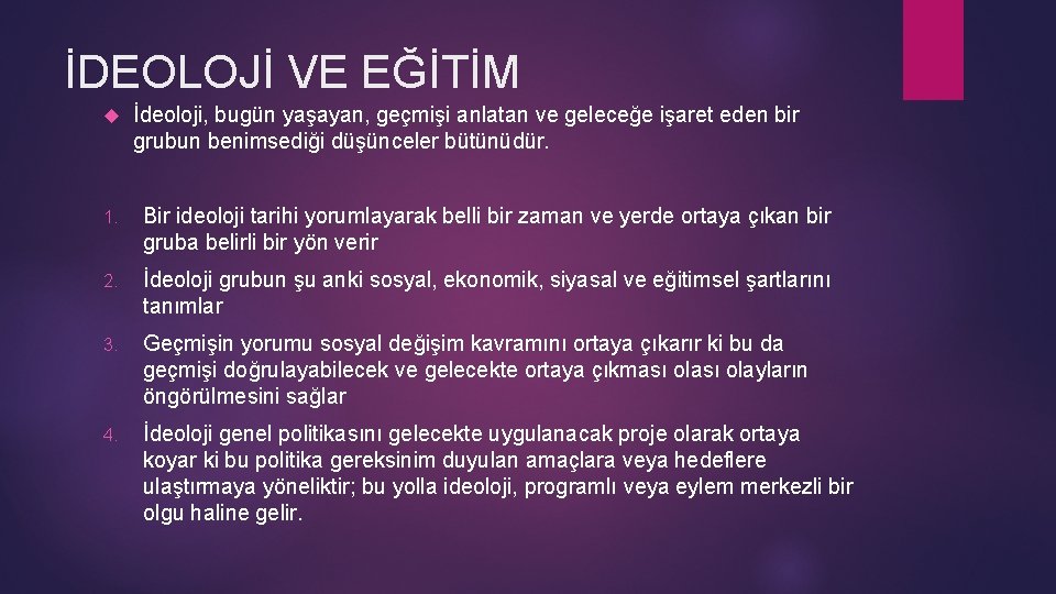 İDEOLOJİ VE EĞİTİM İdeoloji, bugün yaşayan, geçmişi anlatan ve geleceğe işaret eden bir grubun