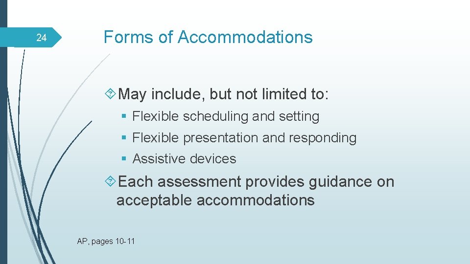 24 Forms of Accommodations May include, but not limited to: § Flexible scheduling and