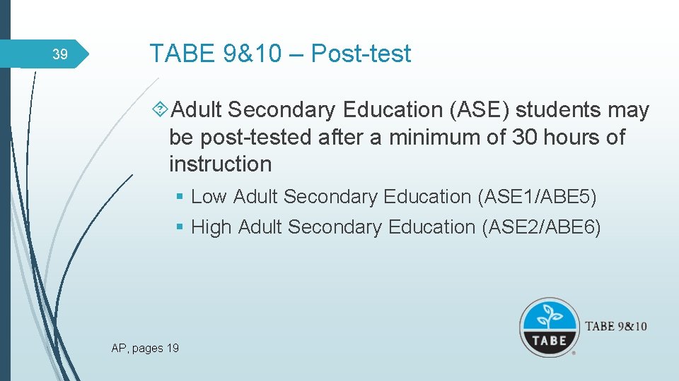 39 TABE 9&10 – Post-test Adult Secondary Education (ASE) students may be post-tested after