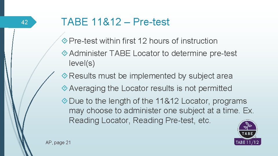 42 TABE 11&12 – Pre-test within first 12 hours of instruction Administer TABE Locator