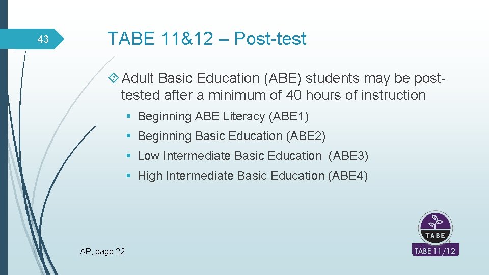 43 TABE 11&12 – Post-test Adult Basic Education (ABE) students may be posttested after