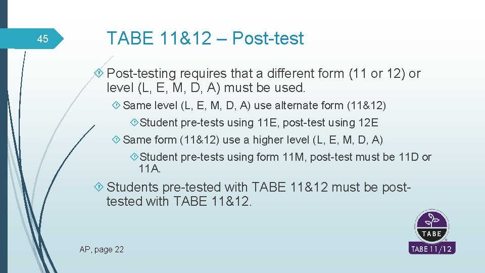 45 TABE 11&12 – Post-testing requires that a different form (11 or 12) or