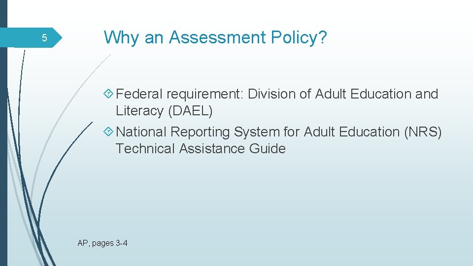 5 Why an Assessment Policy? Federal requirement: Division of Adult Education and Literacy (DAEL)