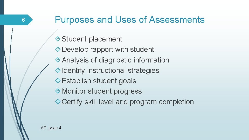 6 Purposes and Uses of Assessments Student placement Develop rapport with student Analysis of