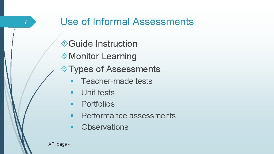 7 Use of Informal Assessments Guide Instruction Monitor Learning Types of Assessments § §