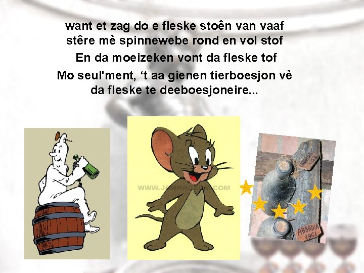 want et zag do e fleske stoên vaaf stêre mè spinnewebe rond en vol