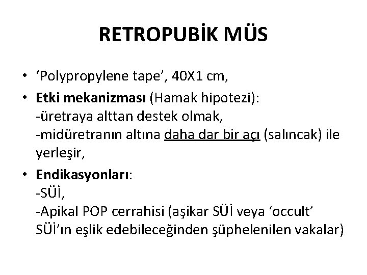 RETROPUBİK MÜS • ‘Polypropylene tape’, 40 X 1 cm, • Etki mekanizması (Hamak hipotezi):