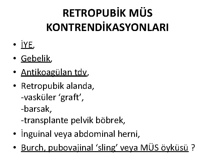 RETROPUBİK MÜS KONTRENDİKASYONLARI İYE, Gebelik, Antikoagülan tdv, Retropubik alanda, -vasküler ‘graft’, -barsak, -transplante pelvik