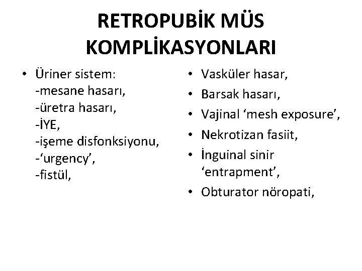 RETROPUBİK MÜS KOMPLİKASYONLARI • Üriner sistem: -mesane hasarı, -üretra hasarı, -İYE, -işeme disfonksiyonu, -‘urgency’,