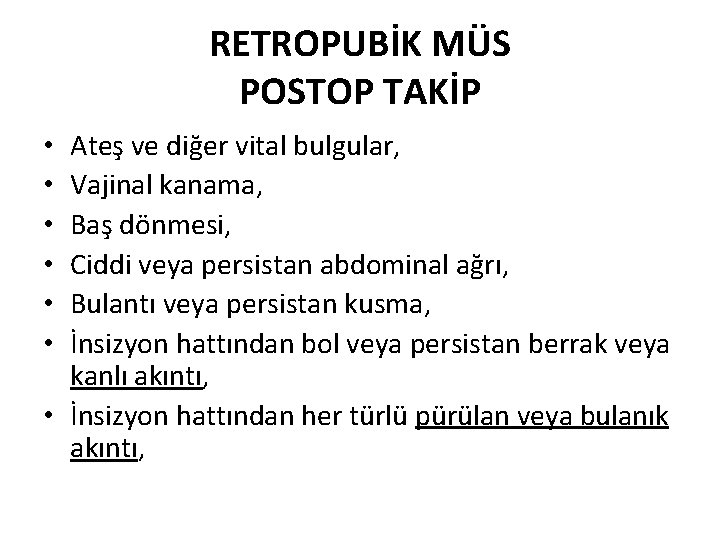 RETROPUBİK MÜS POSTOP TAKİP Ateş ve diğer vital bulgular, Vajinal kanama, Baş dönmesi, Ciddi