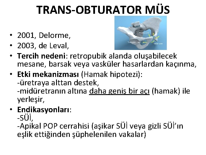 TRANS-OBTURATOR MÜS • 2001, Delorme, • 2003, de Leval, • Tercih nedeni: retropubik alanda