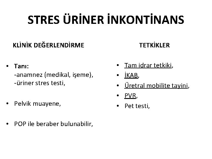 STRES ÜRİNER İNKONTİNANS KLİNİK DEĞERLENDİRME • Tanı: -anamnez (medikal, işeme), -üriner stres testi, •