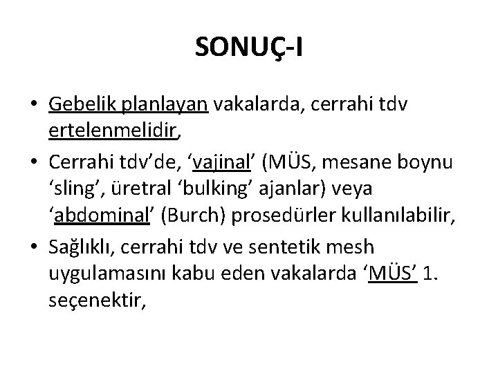 SONUÇ-I • Gebelik planlayan vakalarda, cerrahi tdv ertelenmelidir, • Cerrahi tdv’de, ‘vajinal’ (MÜS, mesane