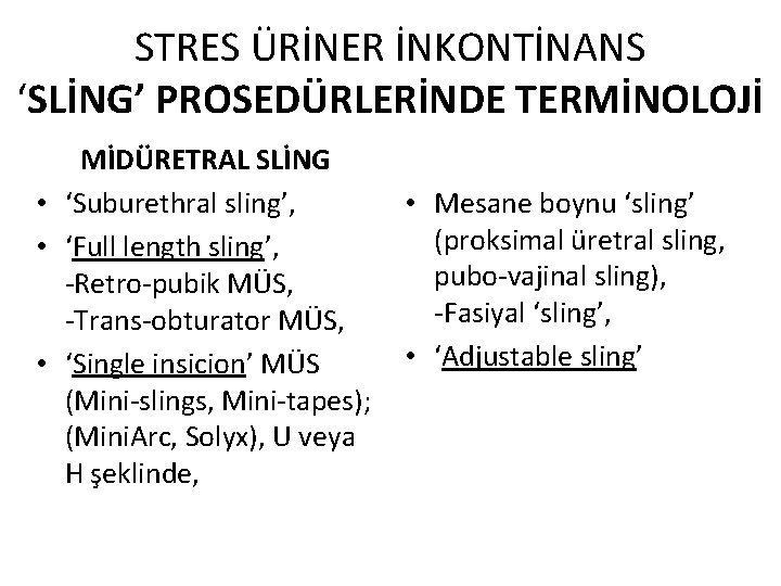 STRES ÜRİNER İNKONTİNANS ‘SLİNG’ PROSEDÜRLERİNDE TERMİNOLOJİ MİDÜRETRAL SLİNG • ‘Suburethral sling’, • ‘Full length