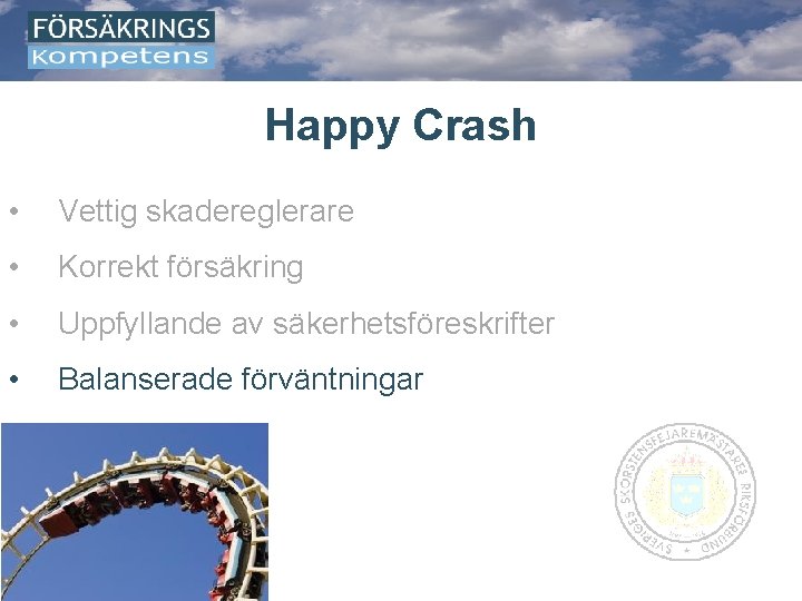 Happy Crash • Vettig skadereglerare • Korrekt försäkring • Uppfyllande av säkerhetsföreskrifter • Balanserade