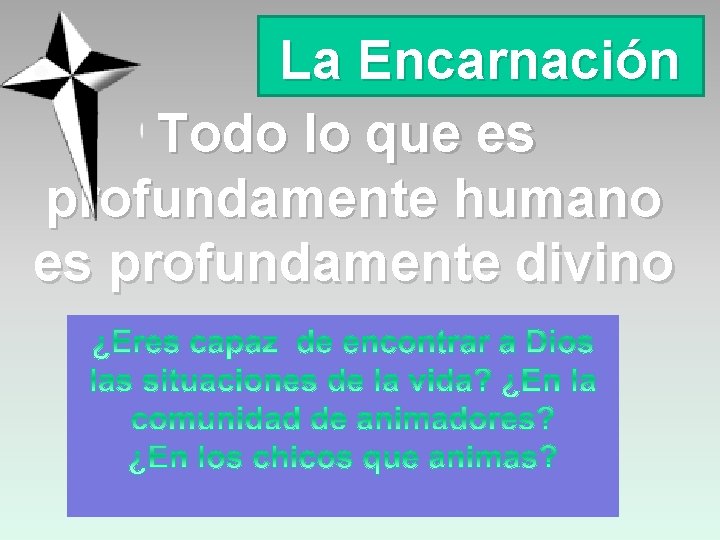 La Encarnación Todo lo que es profundamente humano es profundamente divino 