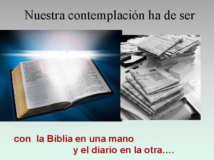 Nuestra contemplación ha de ser con la Biblia en una mano y el diario