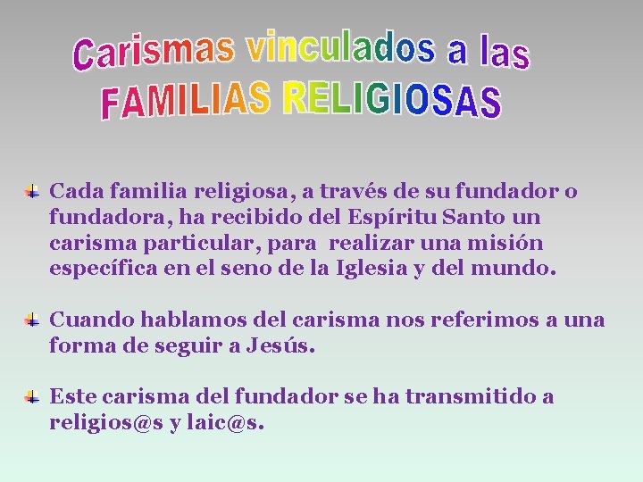 Cada familia religiosa, a través de su fundador o fundadora, ha recibido del Espíritu