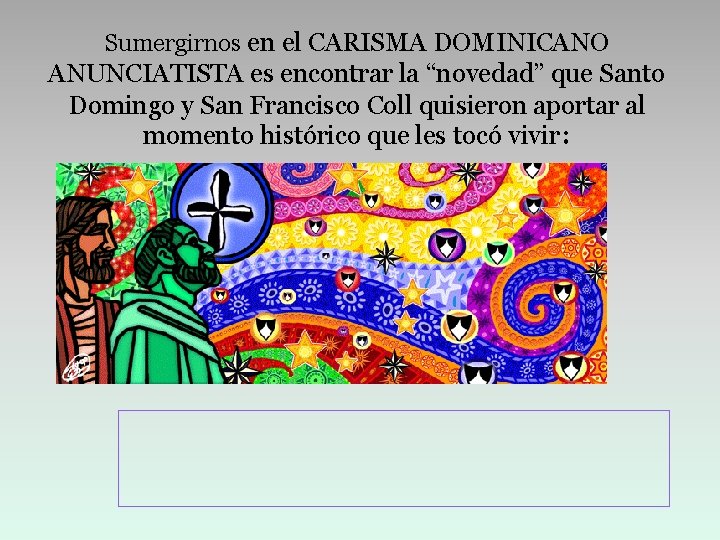 Sumergirnos en el CARISMA DOMINICANO ANUNCIATISTA es encontrar la “novedad” que Santo Domingo y