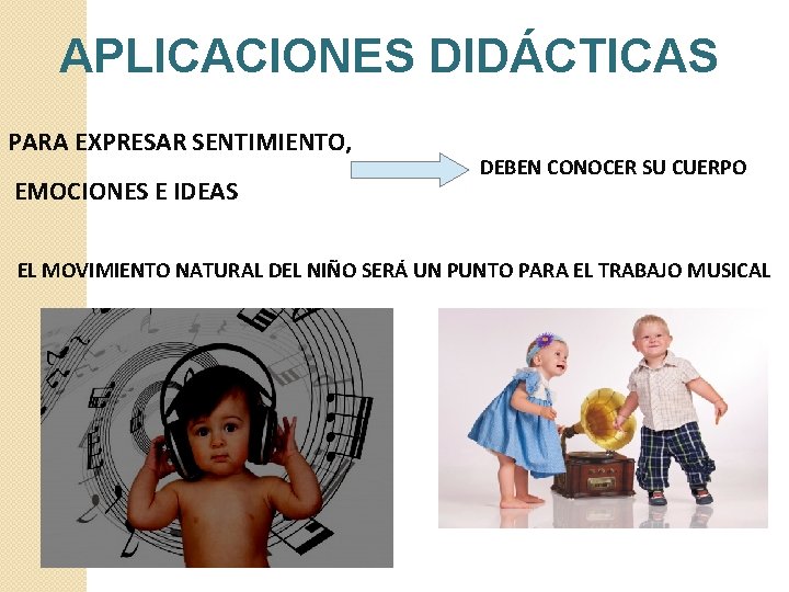 APLICACIONES DIDÁCTICAS PARA EXPRESAR SENTIMIENTO, EMOCIONES E IDEAS DEBEN CONOCER SU CUERPO EL MOVIMIENTO