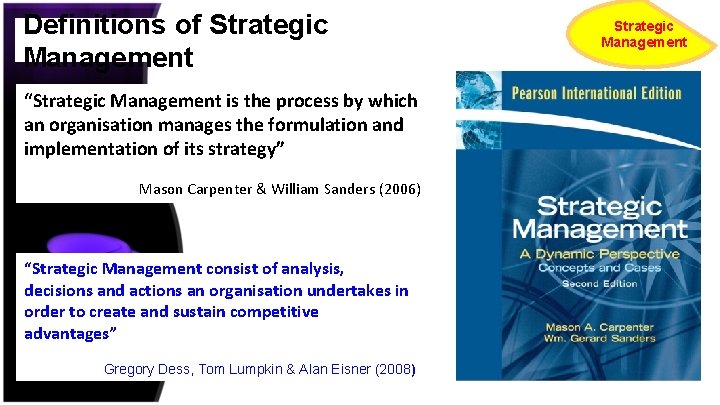 Definitions of Strategic Management “Strategic Management is the process by which an organisation manages