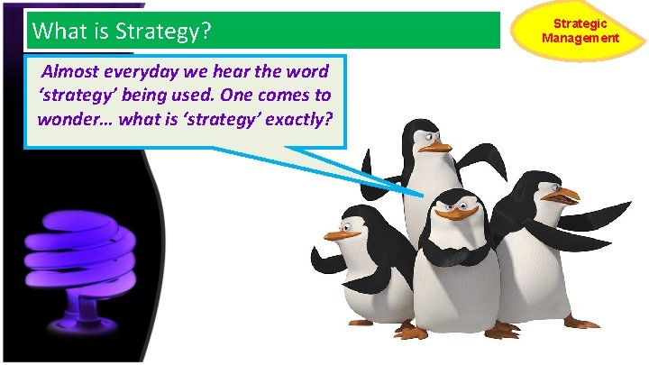 What is Strategy? Almost everyday we hear the word ‘strategy’ being used. One comes