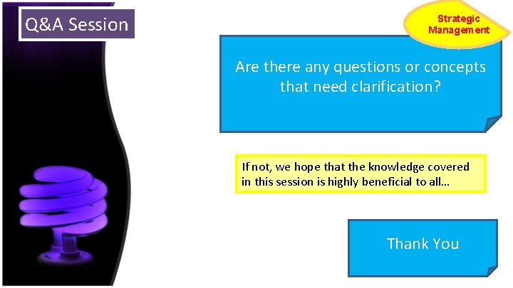 Q&A Session Strategic Management Are there any questions or concepts that need clarification? If