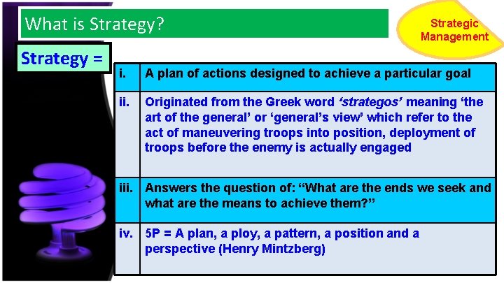 What is Strategy? Strategy = Strategic Management i. A plan of actions designed to