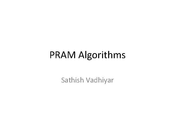 PRAM Algorithms Sathish Vadhiyar 