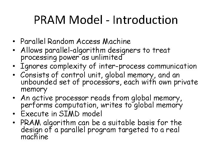 PRAM Model - Introduction • Parallel Random Access Machine • Allows parallel-algorithm designers to