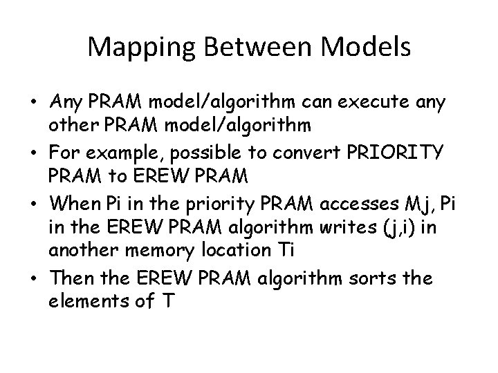 Mapping Between Models • Any PRAM model/algorithm can execute any other PRAM model/algorithm •