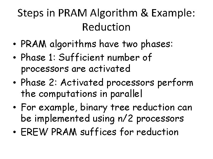 Steps in PRAM Algorithm & Example: Reduction • PRAM algorithms have two phases: •